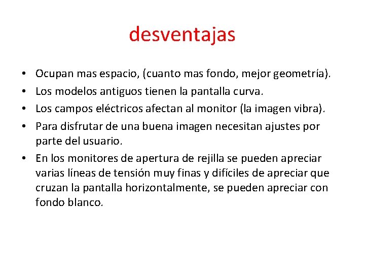 desventajas Ocupan mas espacio, (cuanto mas fondo, mejor geometría). Los modelos antiguos tienen la