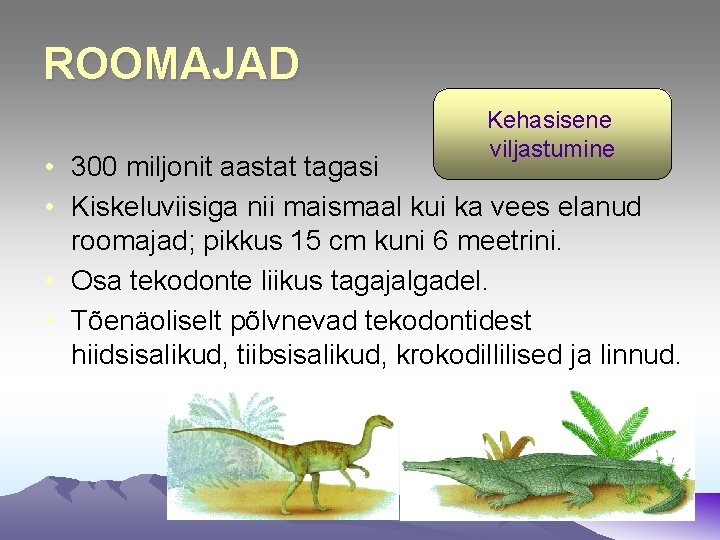 ROOMAJAD Kehasisene viljastumine • 300 miljonit aastat tagasi • Kiskeluviisiga nii maismaal kui ka ROOMAJAD Kehasisene viljastumine • 300 miljonit aastat tagasi • Kiskeluviisiga nii maismaal kui ka