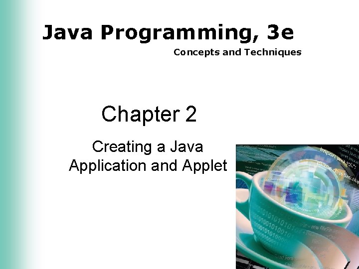 Java Programming, 3 e Concepts and Techniques Chapter 2 Creating a Java Application and
