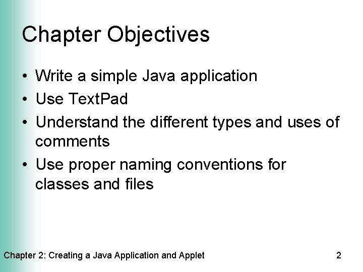 Chapter Objectives • Write a simple Java application • Use Text. Pad • Understand