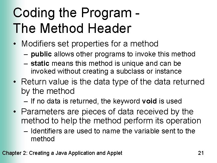Coding the Program The Method Header • Modifiers set properties for a method –