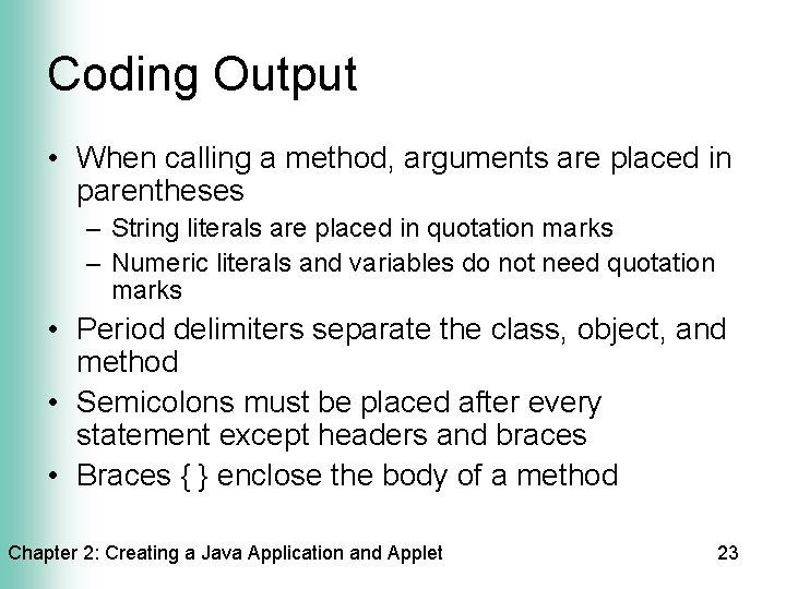 Coding Output • When calling a method, arguments are placed in parentheses – String