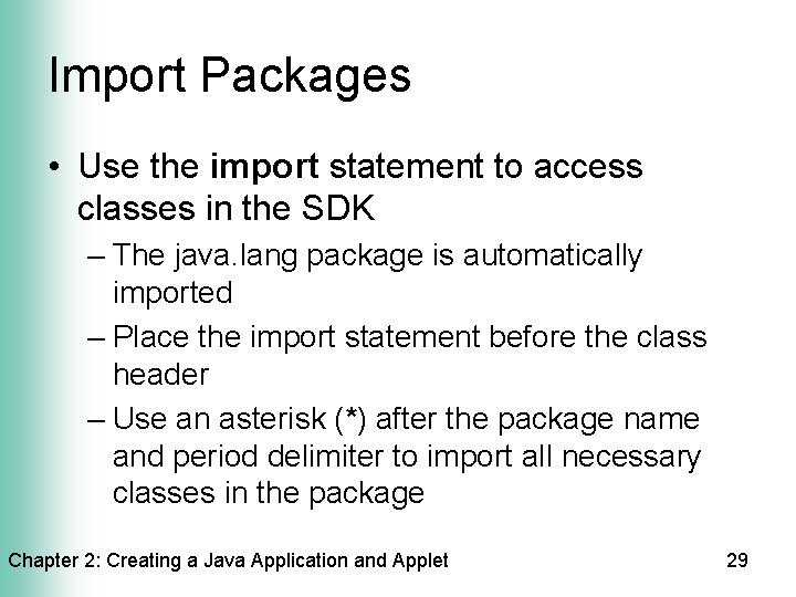 Import Packages • Use the import statement to access classes in the SDK –