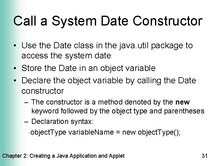 Call a System Date Constructor • Use the Date class in the java. util