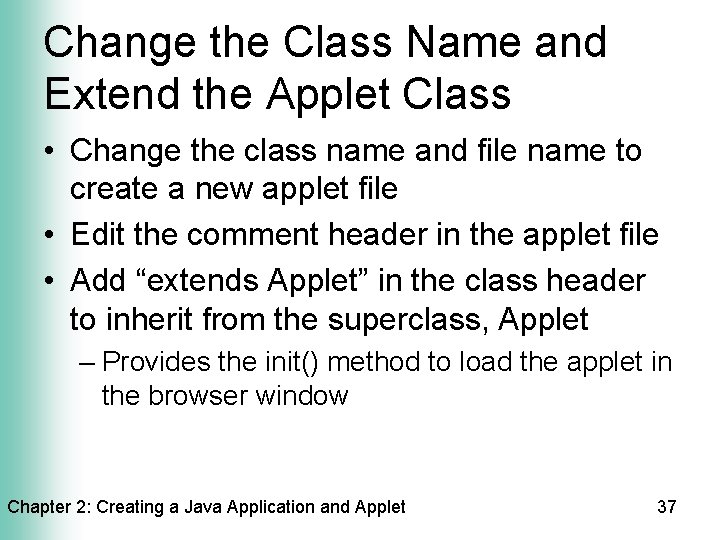 Change the Class Name and Extend the Applet Class • Change the class name