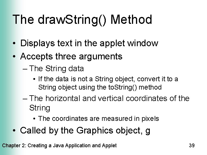 The draw. String() Method • Displays text in the applet window • Accepts three