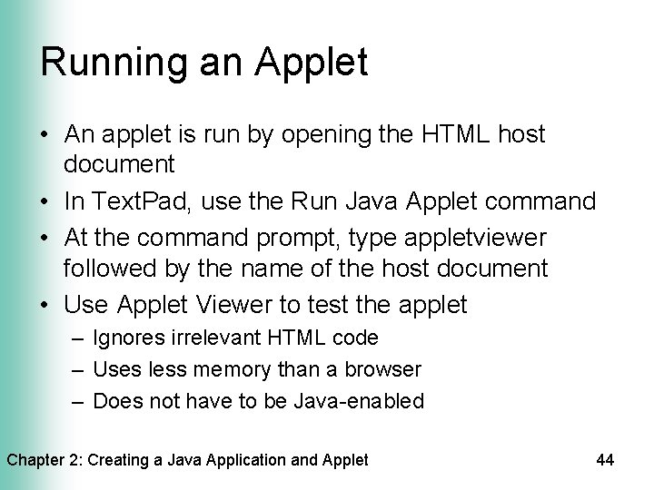 Running an Applet • An applet is run by opening the HTML host document