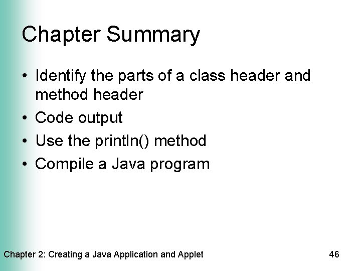 Chapter Summary • Identify the parts of a class header and method header •