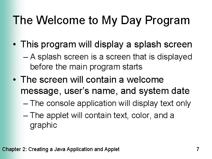 The Welcome to My Day Program • This program will display a splash screen
