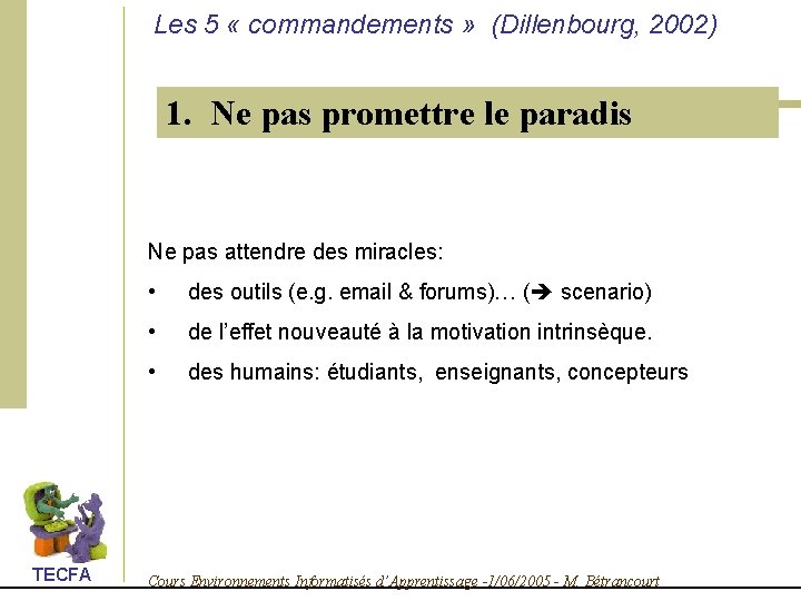 Les 5 « commandements » (Dillenbourg, 2002) 1. Ne pas promettre le paradis Ne