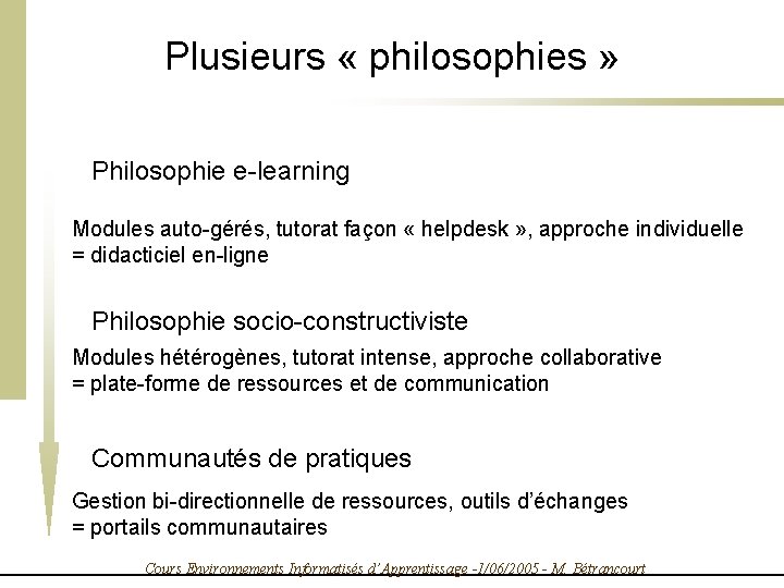 Plusieurs « philosophies » Philosophie e-learning Modules auto-gérés, tutorat façon « helpdesk » ,