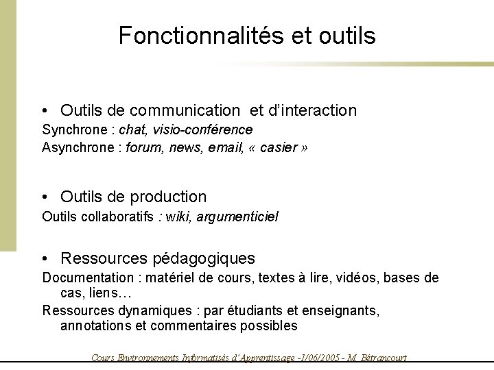 Fonctionnalités et outils • Outils de communication et d’interaction Synchrone : chat, visio-conférence Asynchrone