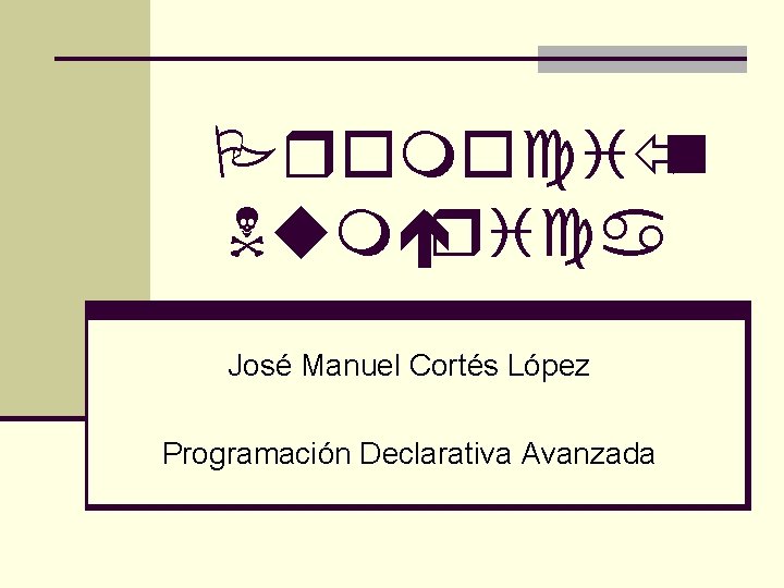 Promoció n Numérica José Manuel Cortés López Programación Declarativa Avanzada 