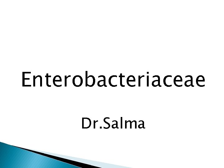Enterobacteriaceae Dr. Salma 