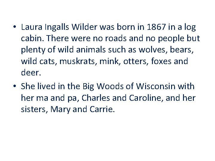  • Laura Ingalls Wilder was born in 1867 in a log cabin. There