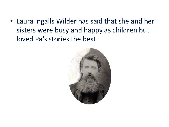  • Laura Ingalls Wilder has said that she and her sisters were busy