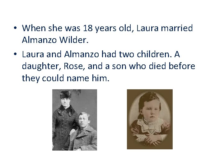  • When she was 18 years old, Laura married Almanzo Wilder. • Laura