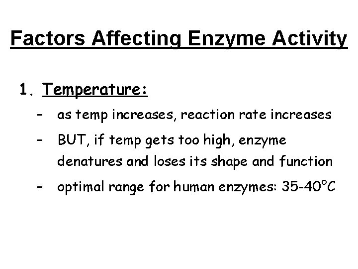 Factors Affecting Enzyme Activity 1. Temperature: – as temp increases, reaction rate increases –