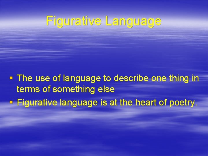 Figurative Language § The use of language to describe one thing in terms of