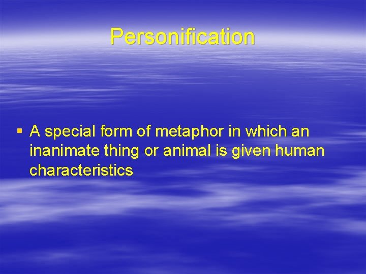 Personification § A special form of metaphor in which an inanimate thing or animal