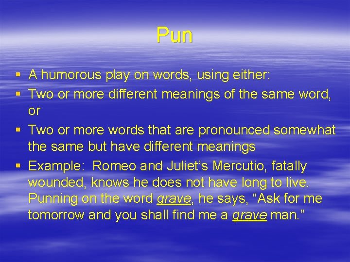 Pun § A humorous play on words, using either: § Two or more different