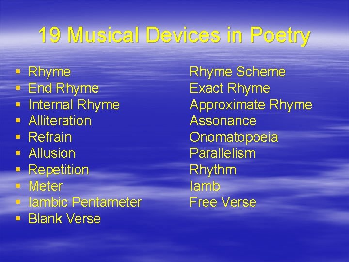 19 Musical Devices in Poetry § § § § § Rhyme End Rhyme Internal