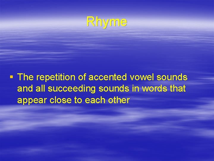 Rhyme § The repetition of accented vowel sounds and all succeeding sounds in words