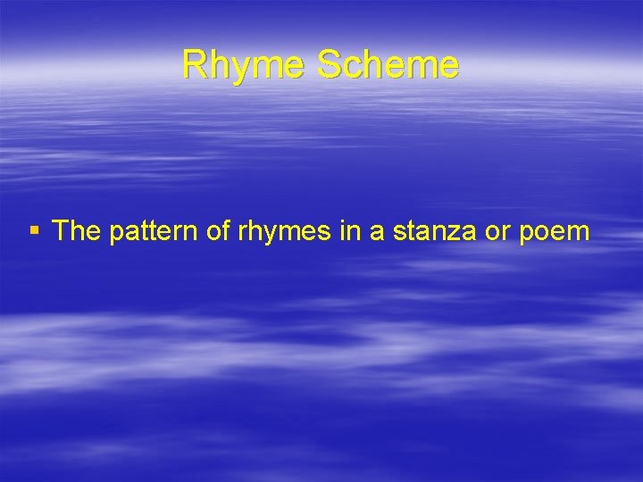 Rhyme Scheme § The pattern of rhymes in a stanza or poem 
