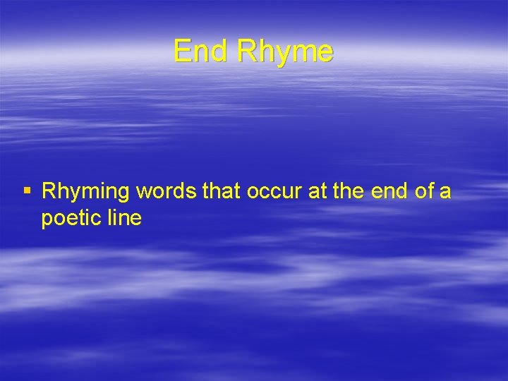 End Rhyme § Rhyming words that occur at the end of a poetic line
