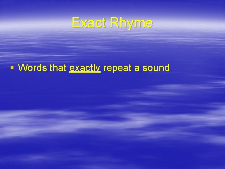 Exact Rhyme § Words that exactly repeat a sound 