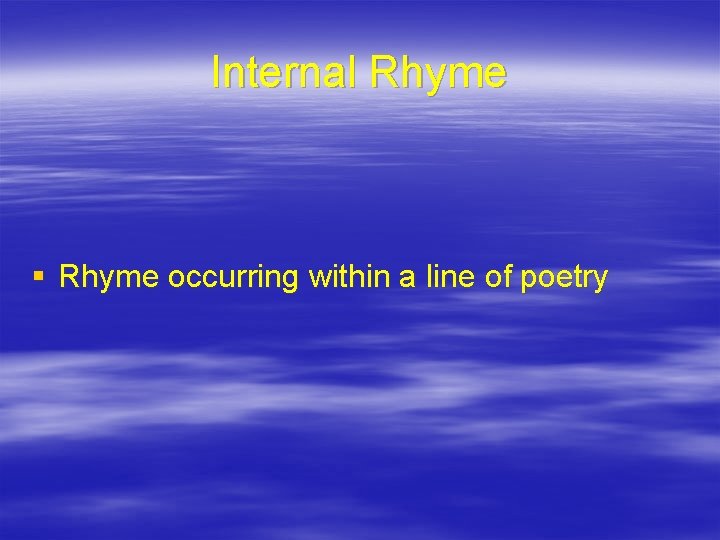 Internal Rhyme § Rhyme occurring within a line of poetry 