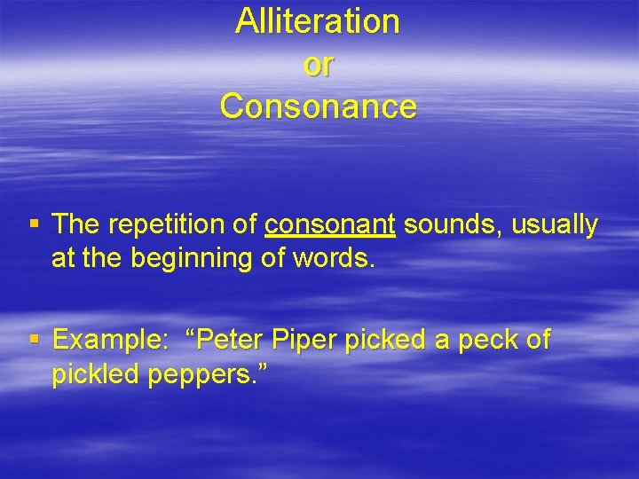 Alliteration or Consonance § The repetition of consonant sounds, usually at the beginning of