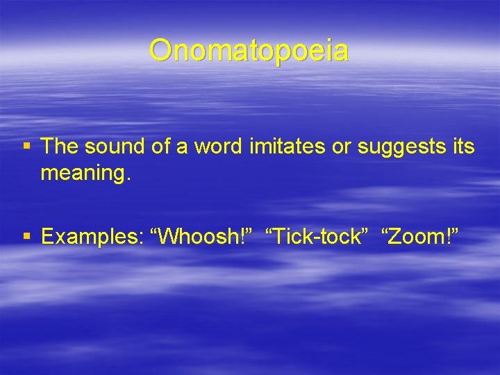 Onomatopoeia § The sound of a word imitates or suggests its meaning. § Examples: