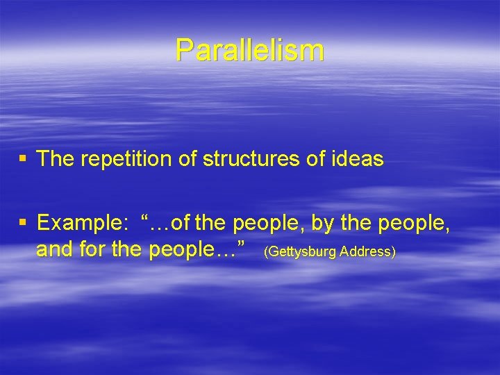 Parallelism § The repetition of structures of ideas § Example: “…of the people, by