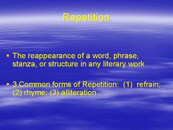 Repetition § The reappearance of a word, phrase, stanza, or structure in any literary