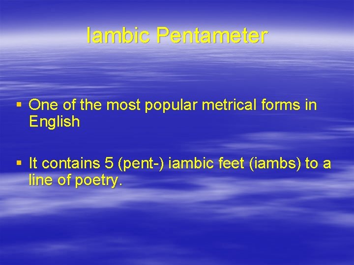 Iambic Pentameter § One of the most popular metrical forms in English § It