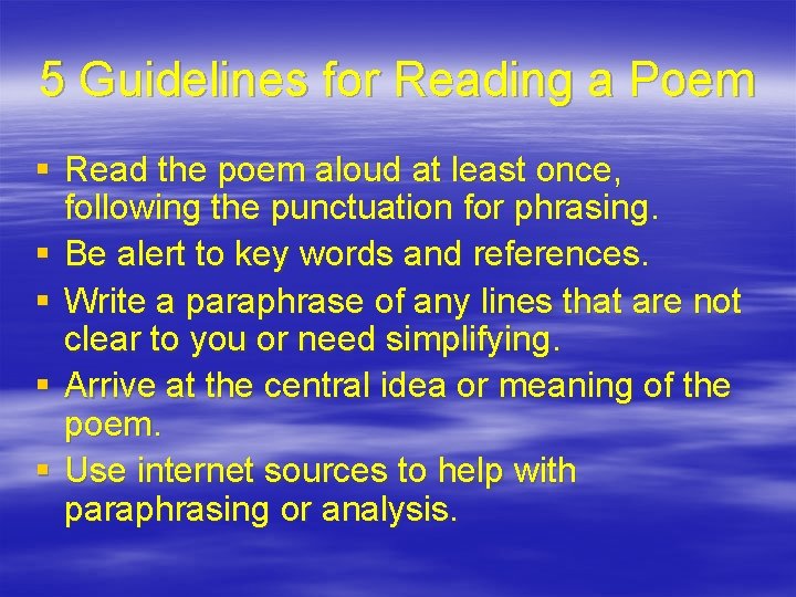 5 Guidelines for Reading a Poem § Read the poem aloud at least once,
