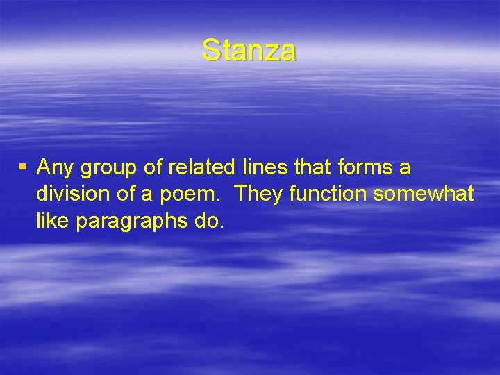 Stanza § Any group of related lines that forms a division of a poem.
