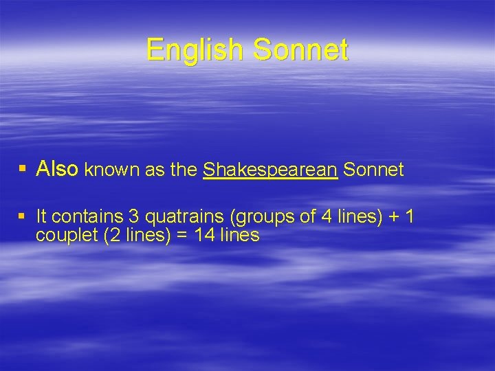English Sonnet § Also known as the Shakespearean Sonnet § It contains 3 quatrains