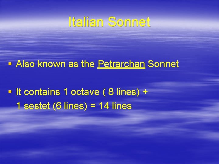 Italian Sonnet § Also known as the Petrarchan Sonnet § It contains 1 octave