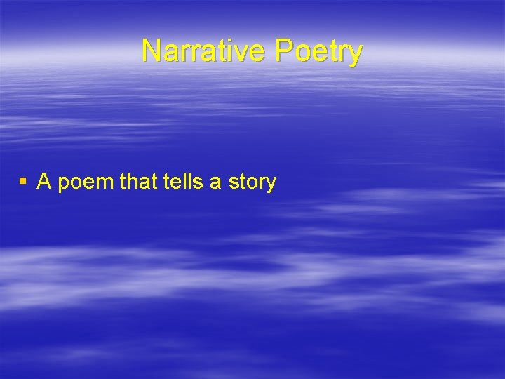Narrative Poetry § A poem that tells a story 