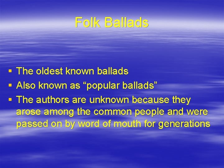 Folk Ballads § § § The oldest known ballads Also known as “popular ballads”