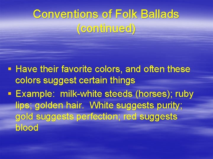 Conventions of Folk Ballads (continued) § Have their favorite colors, and often these colors