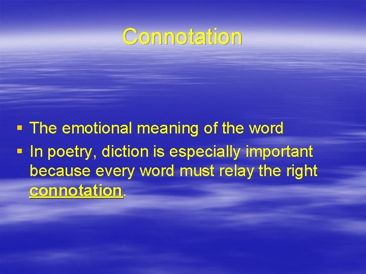 Connotation § The emotional meaning of the word § In poetry, diction is especially
