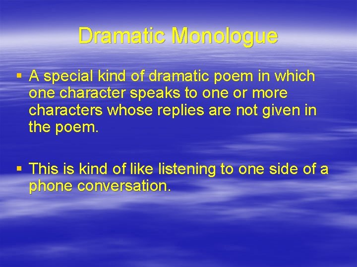 Dramatic Monologue § A special kind of dramatic poem in which one character speaks