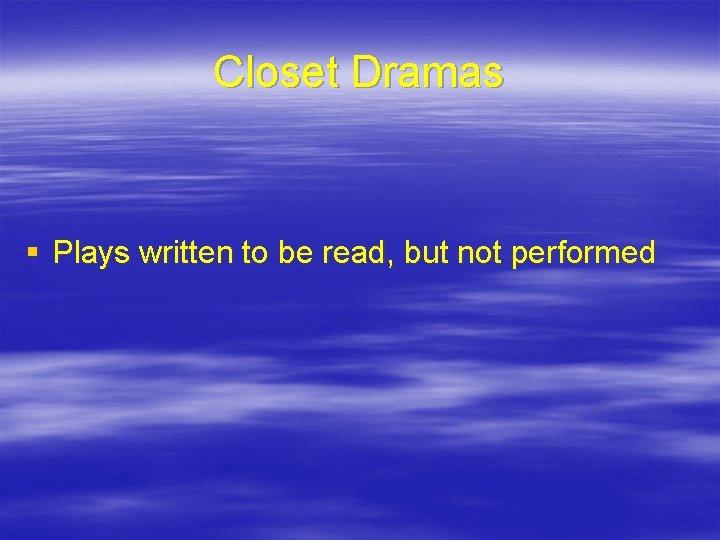 Closet Dramas § Plays written to be read, but not performed 