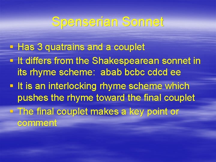 Spenserian Sonnet § Has 3 quatrains and a couplet § It differs from the
