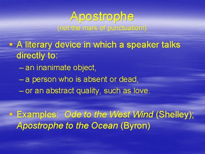 Apostrophe (not the mark of punctuation!) § A literary device in which a speaker