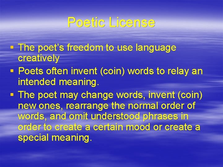 Poetic License § The poet’s freedom to use language creatively § Poets often invent