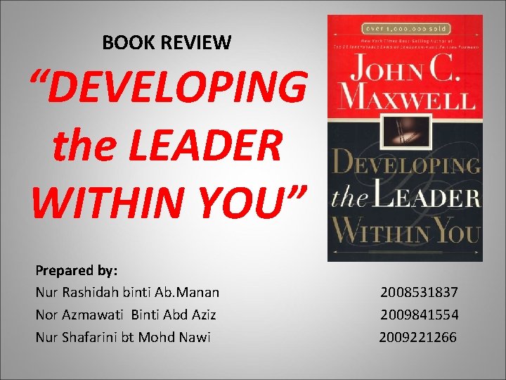 BOOK REVIEW “DEVELOPING the LEADER WITHIN YOU” Prepared by: Nur Rashidah binti Ab. Manan
